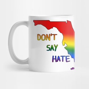 Don't Say Hate - Oppose Don't Say Gay - Rainbow Florida Silhouette - LGBTQIA2S+ Mug